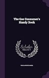 The Gas Consumer's Handy Book The Gas Consumer's Handy Book