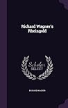 Richard Wagner's Rheingold by Richard Wagner