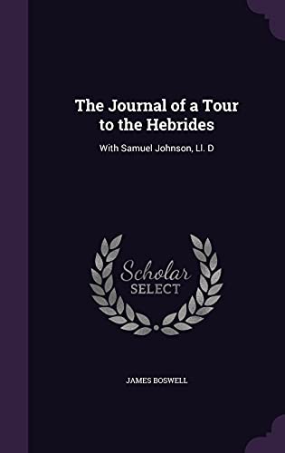 The Journal of a Tour to the Hebrides: With Samuel Johnson, Ll. D