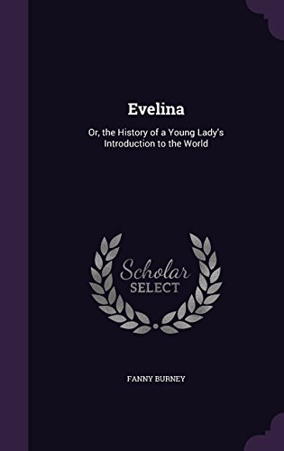 Evelina: Or, the History of a Young Lady's Introduction to the World