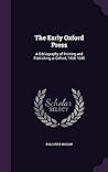 The Early Oxford Press: A Bibliography of Printing and Publishing at Oxford, 1468-1640 The Early Oxford Press: A Bibliography of Printing and Publishing at Oxford, 1468-1640