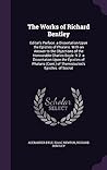 The Works of Richard Bentley: Editor's Preface. a Dissertation Upon the Epistles of Phalaris. With an Answer to the Objections of the Honourable ... (Cont.) of Themistocles's Epistles. of Socrat