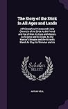 The Story of the Stick in All Ages and Lands by Antony Real