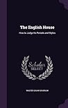 The English House: How to Judge Its Periods and Styles