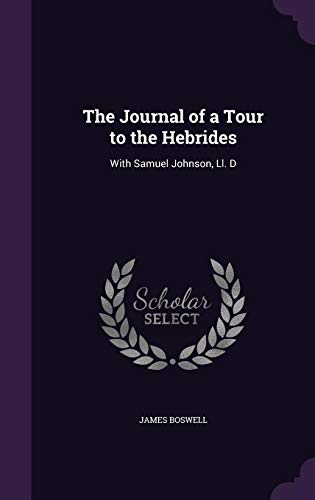 The Journal of a Tour to the Hebrides: With Samuel Johnson, Ll. D