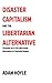 Disaster Capitalism and the Libertarian Alternative