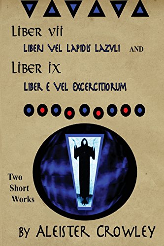 Liber VII (Liberi Vel Lapidis Lazvli) and Liber IX (Liber e Vel Exercitiorum): Two Short Works by Aleister Crowley (Works of Aleister Crowley)