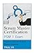 Scrum Master Certification: PSM Exam: Preparation Guide and Handbook