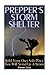 Prepper's Storm Shelter: Build Your Own Safe Place That Will Stand Up a Storm: (Survival Guide, Prepper's Guide)