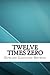 Twelve Times Zero