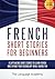 French: Short Stories for Beginners - 9 Captivating Short Stories to Learn French and Expand Your Vocabulary While Having Fun