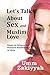 Let's Talk About Sex and Muslim Love: Essays on Intimacy and Romantic Relationships in Islam