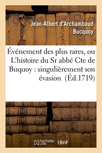 Événement Des Plus Rares, Ou l'Histoire Du Sr Abbé Cte de Buquoy: Singulièrement Son Évasion (Litterature) (French Edition)