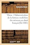Thèse: l'Administration de la Fortune Mobilière Des Mineurs En Droit Français (Sciences Sociales) (French Edition)