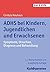 Adhs Bei Kindern, Jugendlichen Und Erwachsenen: Symptome, Ursachen, Diagnose Und Behandlung (Rat & Hilfe) (German Edition)