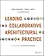 Leading Collaborative Architectural Practice: Techniques from the Forefront