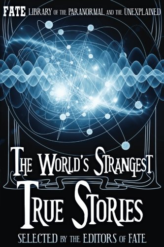 The World's Strangest True Stories (The Best of FATE Magazine)