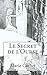 Le Secret de L'Ourse: Une Cle Inattendue Pour La Comprehension Des Mythologies, Traditions Et Contes Europeens.