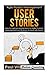Agile Product Management: User Stories: How to Capture Requirements for Agile Product Management and Business Analysis with Scrum