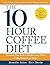 The 10-Hour Coffee Diet: Transform Your Body & Health Using 3 Weird Coffee Weight Loss Tricks!