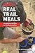 AMC's Real Trail Meals: Wholesome Recipes for the Backcountry