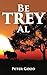 Be TREY al