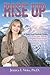 Rise Up: A Three-Step Freedom Guide to: Scale Your Trauma. Strengthen Your Resolve. Summit to Triumph.