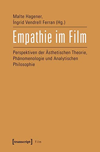 Empathie Im Film: Perspektiven Der Asthetischen Theorie, Phanomenologie Und Analytischen Philosophie (German and German Edition)