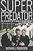 Superpredator by Nathan J. Robinson Superpredator by Nathan J. Robinson