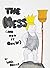 The Mess (And How It Grew)