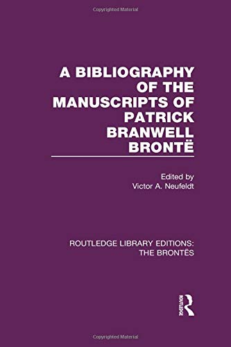 A Bibliography of the Manuscripts of Patrick Branwell Brontë (Routledge Library Editions: The Brontës)