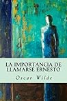 La Importancia de Llamarse Ernesto by Oscar Wilde