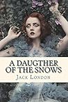 A Daugther of the Snows by Jack London