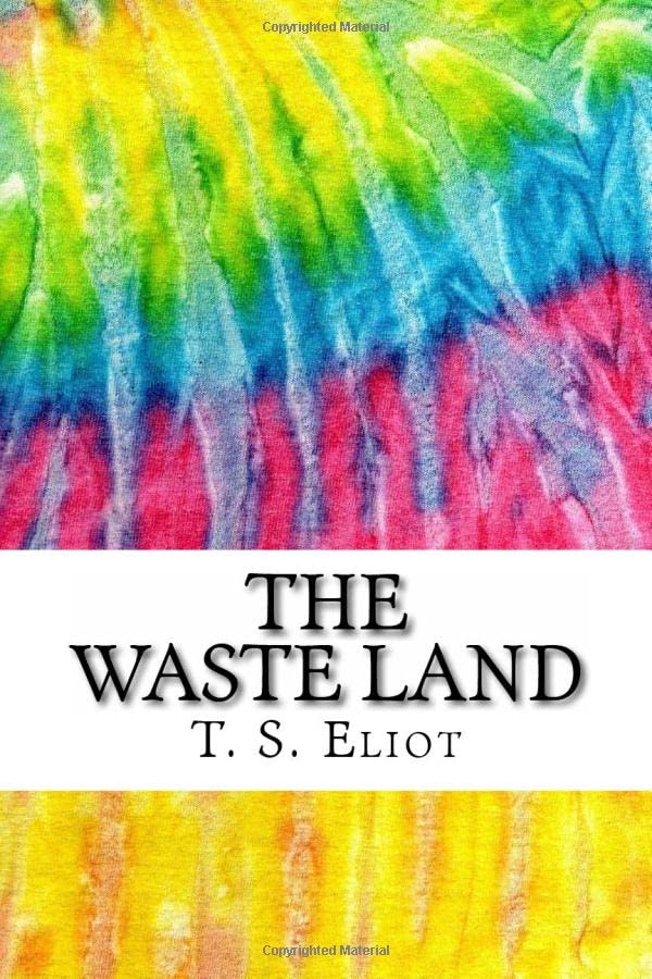The Waste Land: Includes MLA Style Citations for Scholarly Secondary Sources, Peer-Reviewed Journal Articles and Critical Essays