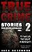 True Crime Stories Volume 2: 12 Shocking True Crime Murder Cases (True Crime Anthology)