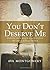 You Don't Deserve Me by Ava Montgomery