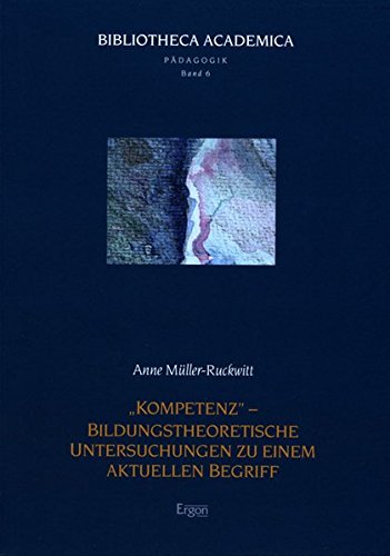 'Kompetenz' - Bildungstheoretische Untersuchungen zu einem aktuellen Begriff (Paperback)