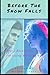 Before the Snow Falls: A Story About Love, Drugs, and Living While Dying.
