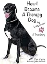 How I Became A Therapy Dog: A True Story How I Became A Therapy Dog: A True Story