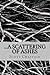 ...a Scattering of Ashes by Scott Chastain