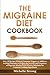The Migraine Diet Cookbook:...