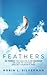 Feathers: 50 Things You Can Do in 50 Seconds or Less to Lighten Up and Set Yourself Free