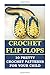 Crochet Flip Flops: 10 Pretty Crochet Patterns for Your Child: ( Baby, Crochet Accessories, Crochet Patterns, Crochet Books, Easy Crochet Patterns)