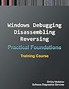 Practical Foundations of Windows Debugging, Disassembling, Reversing: Training Course