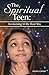 The Spiritual Teen: Awakening to the Real You