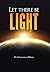 Let there be Light: And The...
