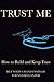 Trust Me: How to build and keep trust