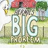 Hermie's BIG Problem Hermie's BIG Problem