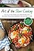 Art of the Slow Cooking: The Collection of 100 Slow Cooker Recipes with the Fresh, Wholesome Ingredients and Exciting Flavors (Good Food Series)