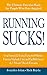 Running Sucks: Lose Pounds & Inches Using the Effortless Exercise Method, 5-Second Flat Belly Secret, & 5-Minute Miracle Exercises